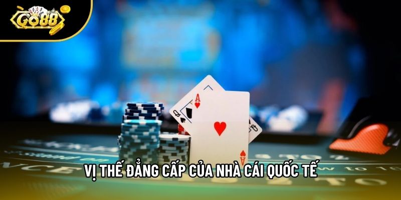 Vị thế đẳng cấp của nhà cái quốc tế Vị thế đẳng cấp của nhà cái quốc tế