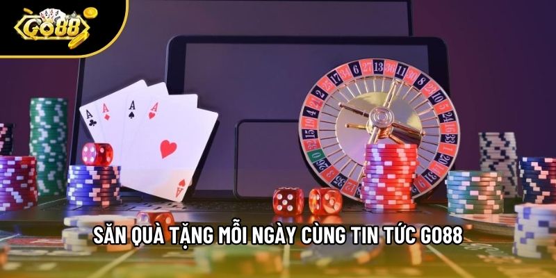 Săn quà tặng mỗi ngày cùng tin tức Go88 Săn quà tặng mỗi ngày cùng tin tức Go88